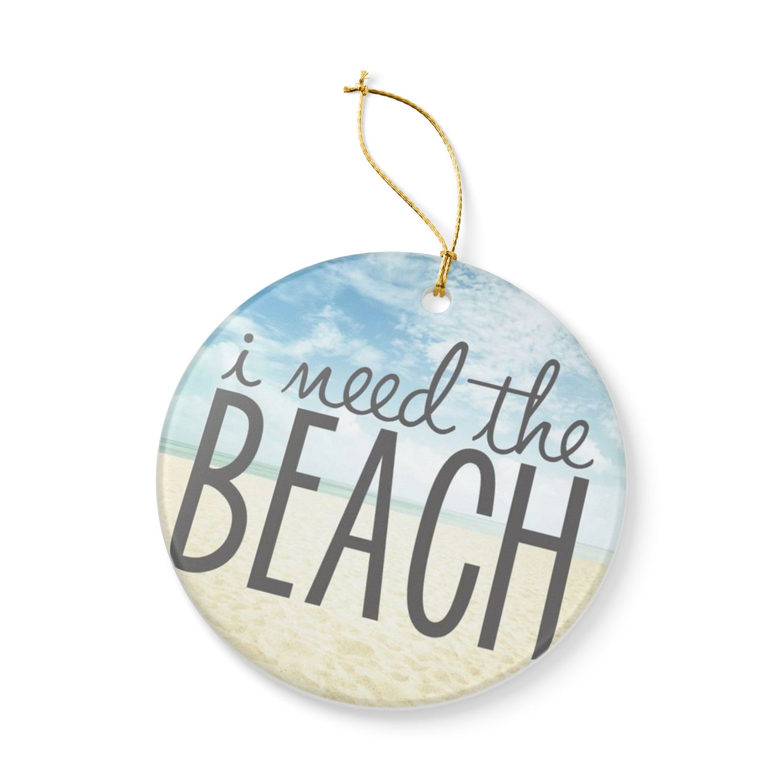 I Need the Beach Ceramic Ornament - Coastal Holiday Decoration