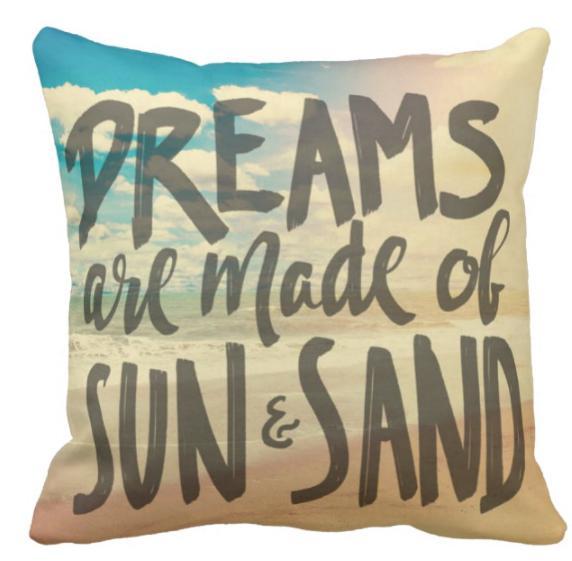 Dreams Are Made of Sun And Sand Pillow Cover