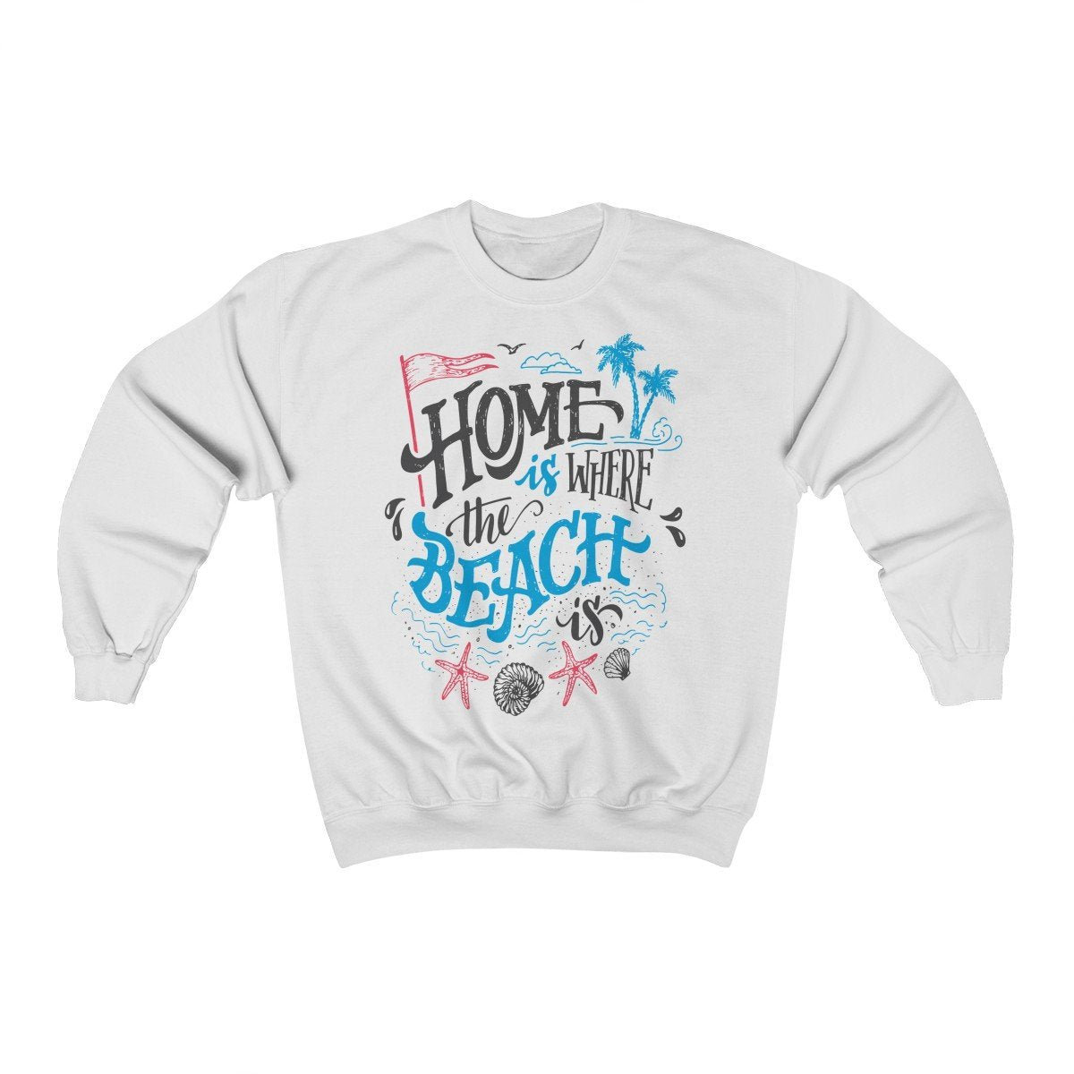 Home is Where The Beach Is Sweatshirt