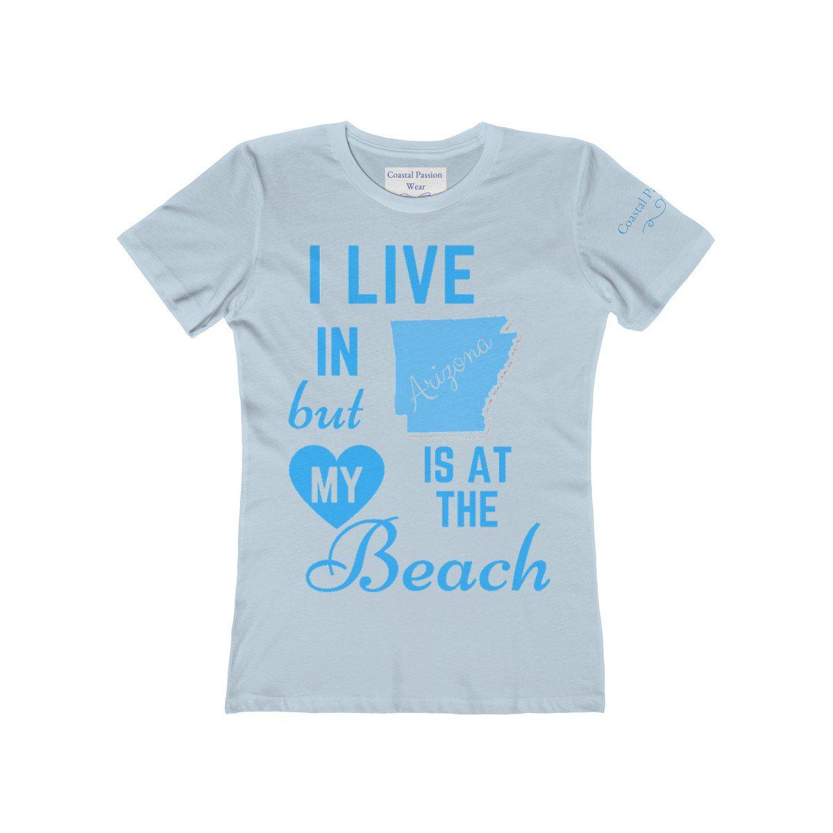 I Live In Arizona But My Heart Is At The Beach Shirt