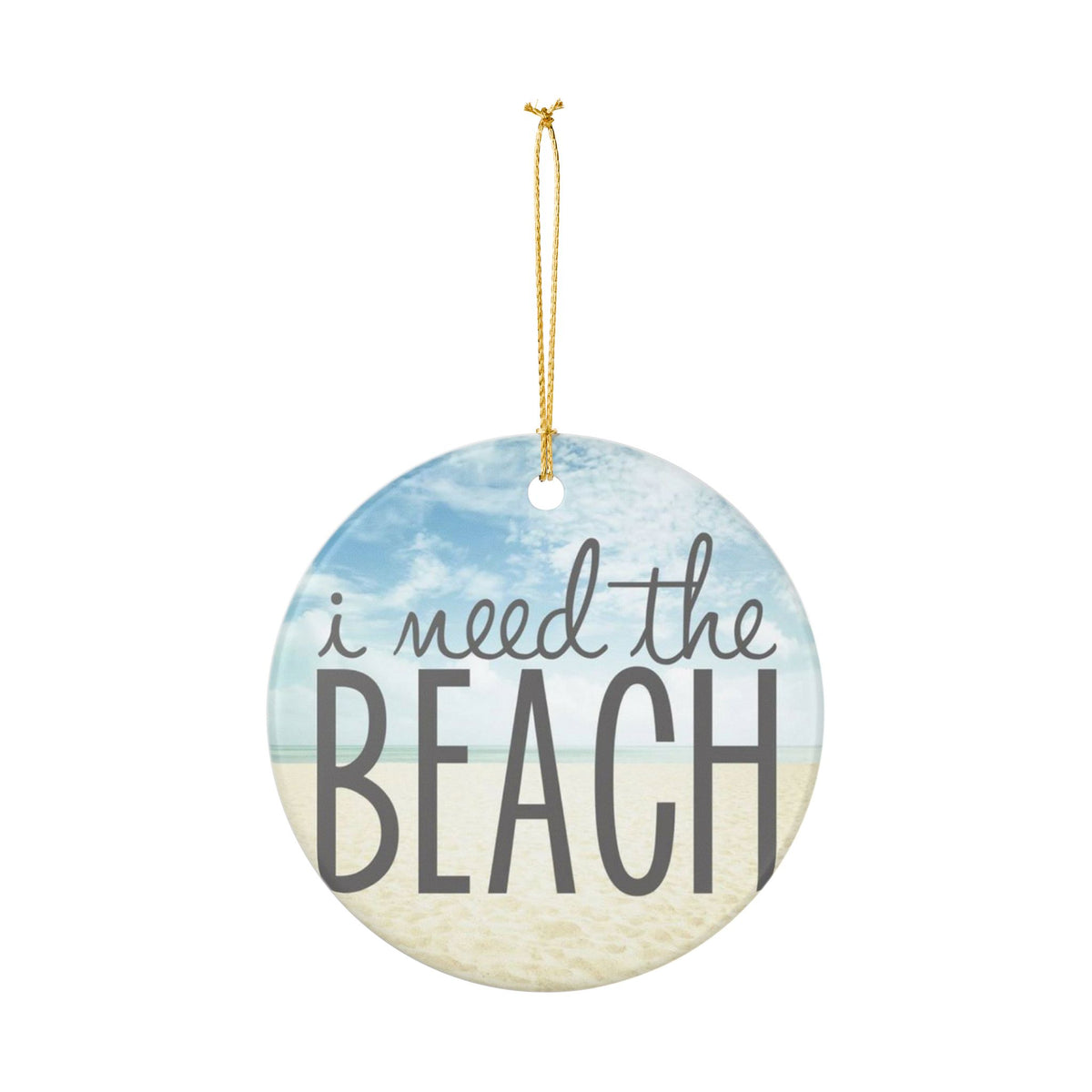I Need the Beach Ceramic Ornament - Coastal Holiday Decoration
