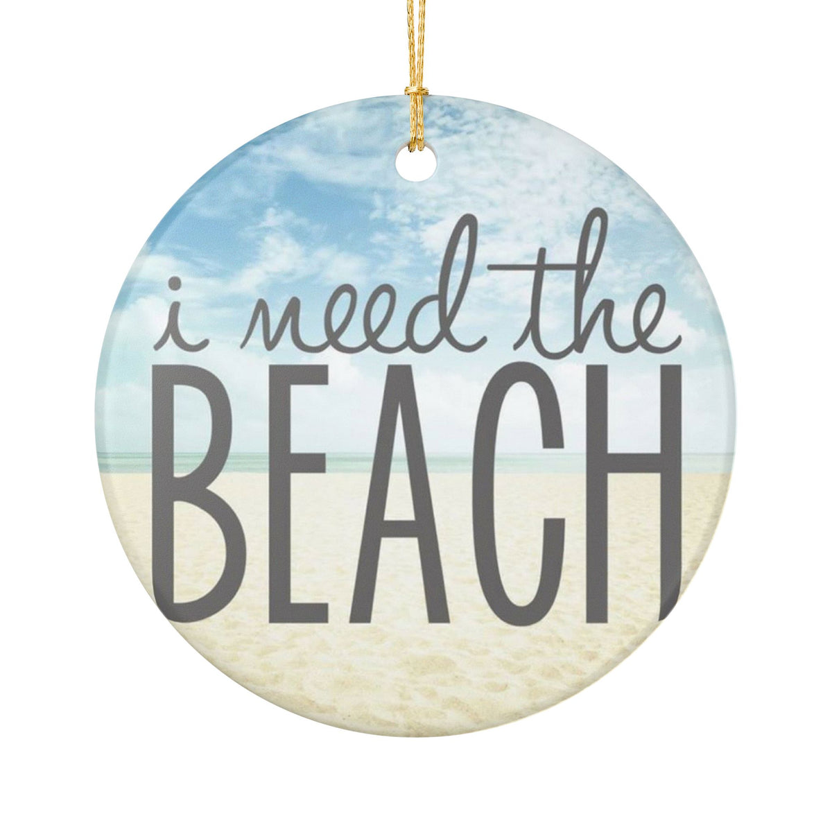 I Need the Beach Ceramic Ornament - Coastal Holiday Decoration