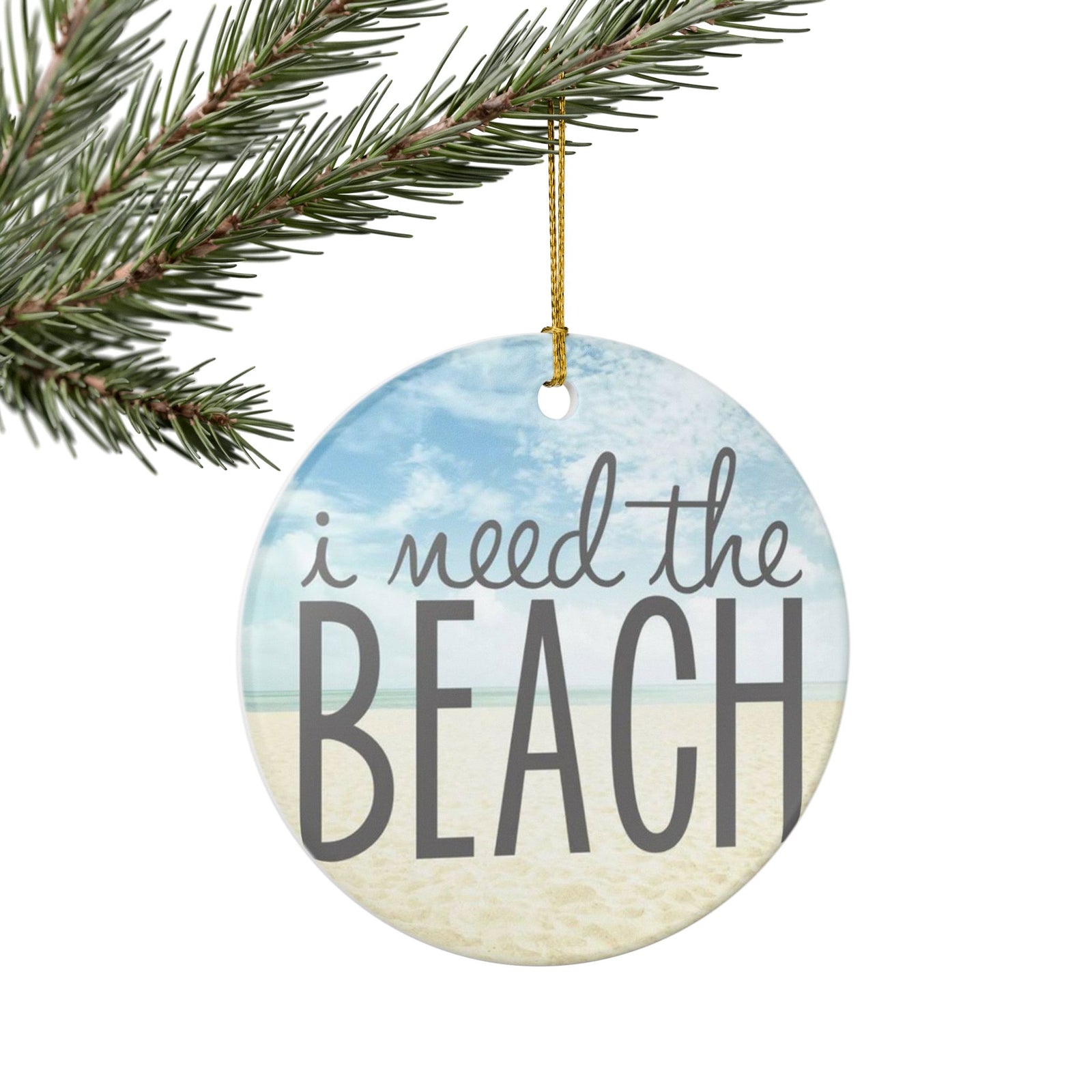 I Need the Beach Ceramic Ornament - Coastal Holiday Decoration