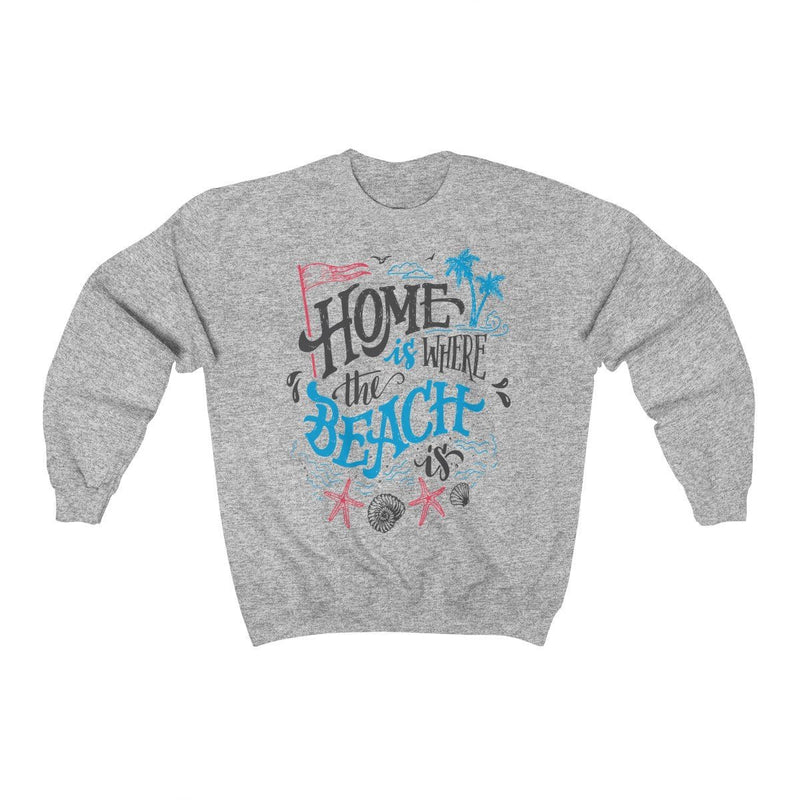 Home is Where The Beach Is Sweatshirt