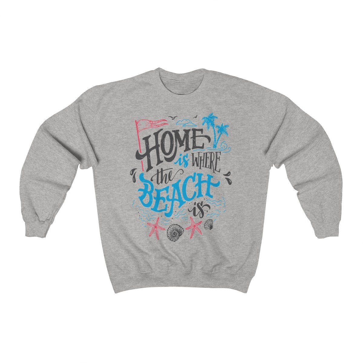 Home is Where The Beach Is Sweatshirt