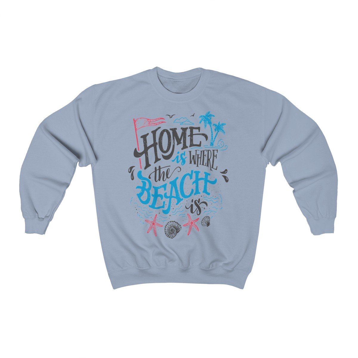 Home is Where The Beach Is Sweatshirt