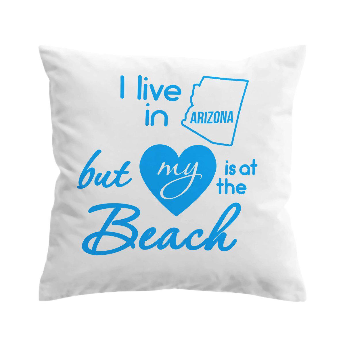 I Live in Arizona but My Heart is at The Beach Pillow Cover