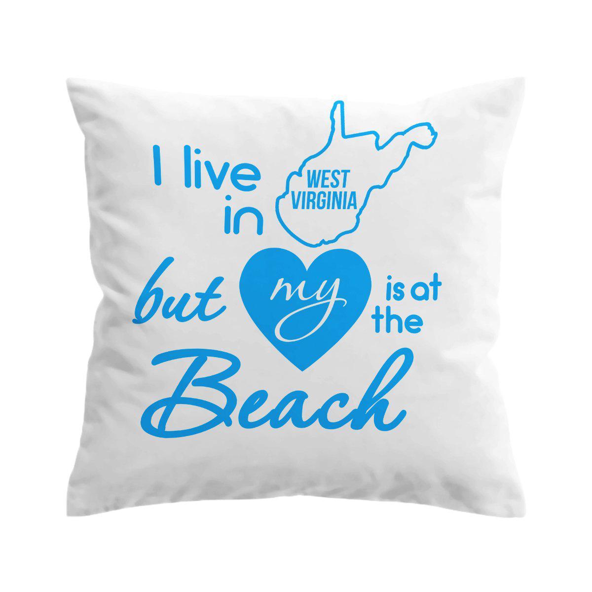 I Live in West Virginia but My Heart is at The Beach Pillow Cover