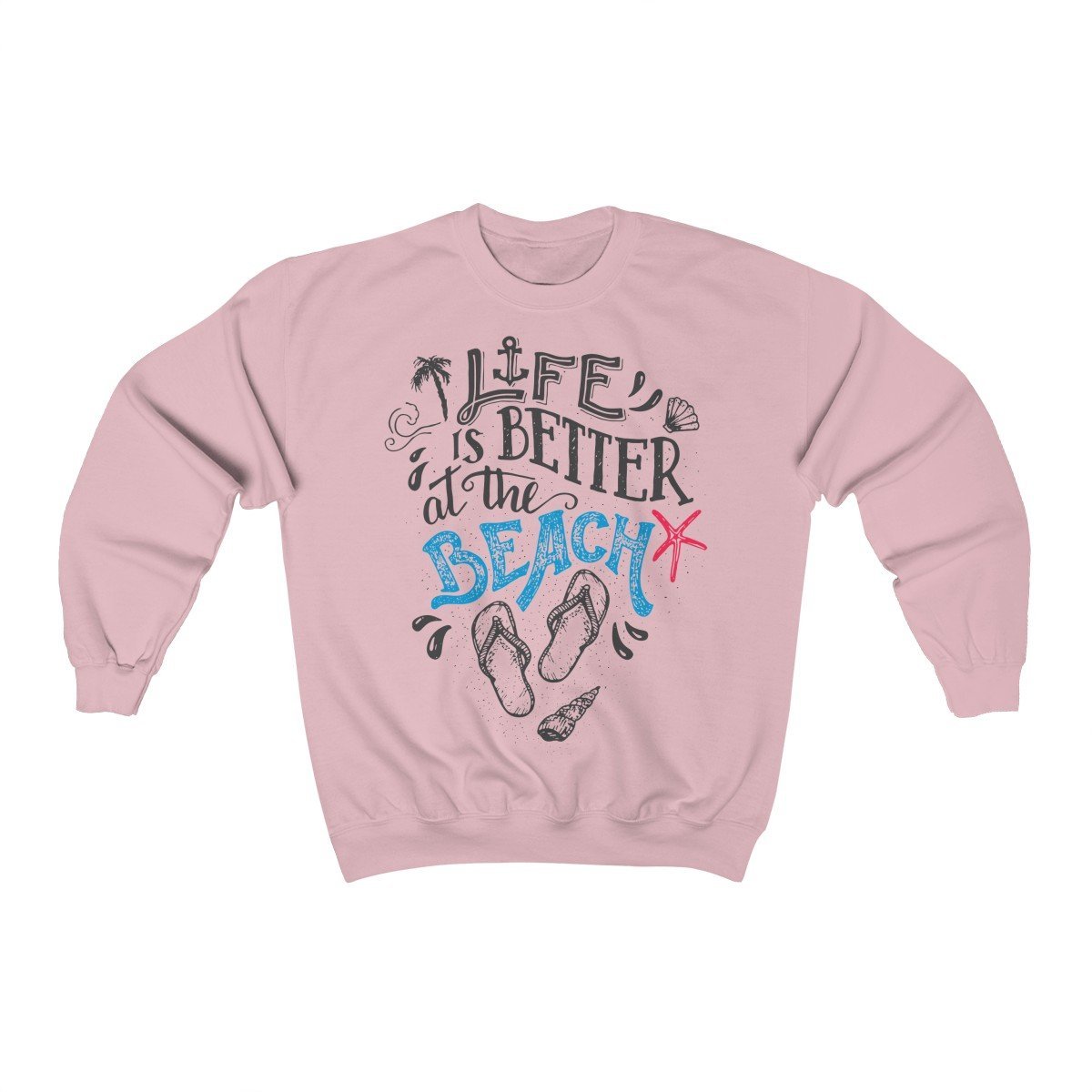 Life Is Always Better at the Beach Sweatshirt