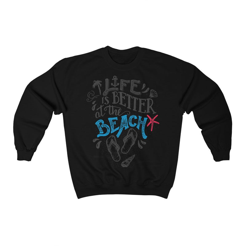 Life Is Always Better at the Beach Sweatshirt