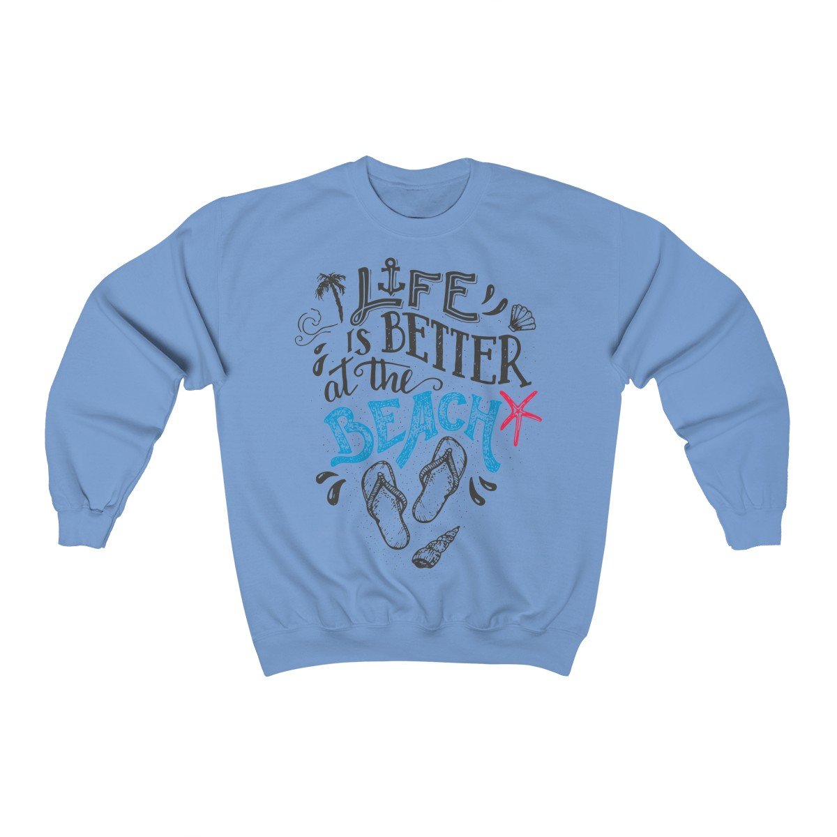 Life Is Always Better at the Beach Sweatshirt