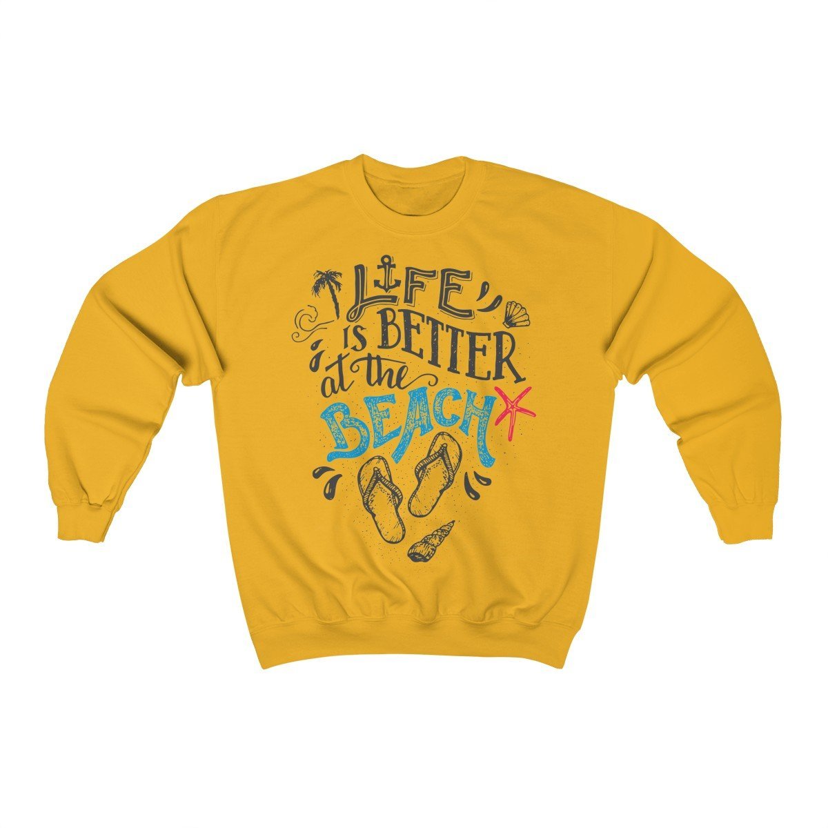 Life Is Always Better at the Beach Sweatshirt