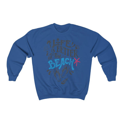 Life Is Always Better at the Beach Sweatshirt