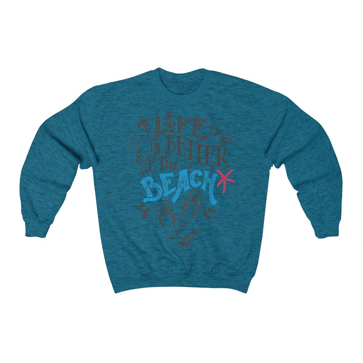 Life Is Always Better at the Beach Sweatshirt