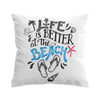 Life is Better at the Beach Pillow Cover
